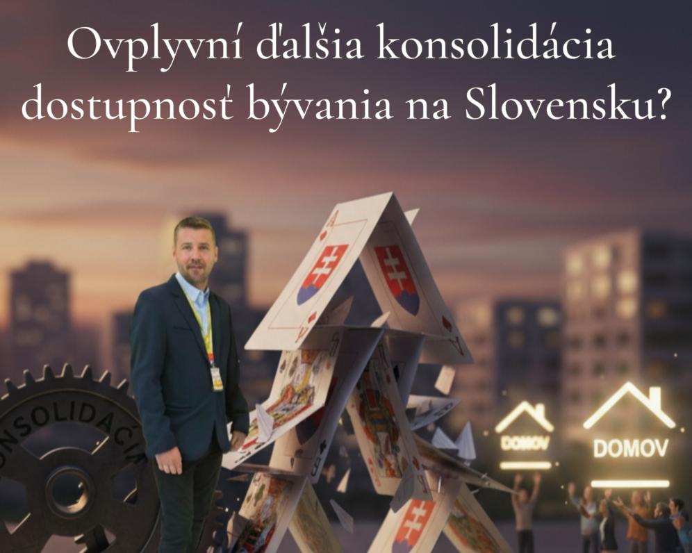 Ovplyvní ďalšia konsolidácia dostupnosť bývania na Slovensku?